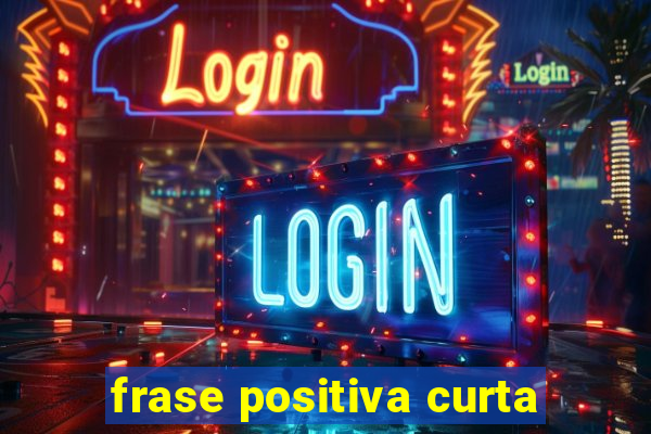 frase positiva curta
